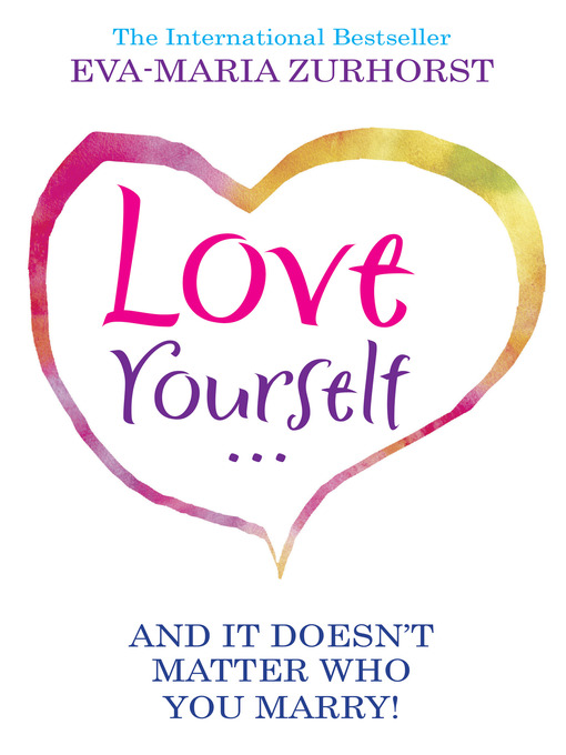 Title details for Love Yourself and It Doesn't Matter Who You Marry by Eva-Maria Zurhorst - Available